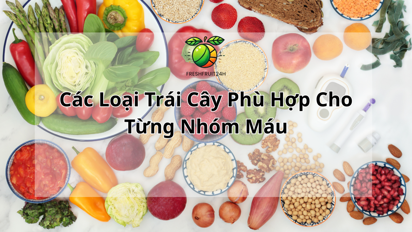 Các Loại Trái Cây Phù Hợp Cho Từng Nhóm Máu